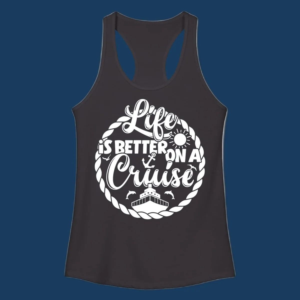 Life is better on a cruise design with ship, dolphins, sun, anchor, and rope border.