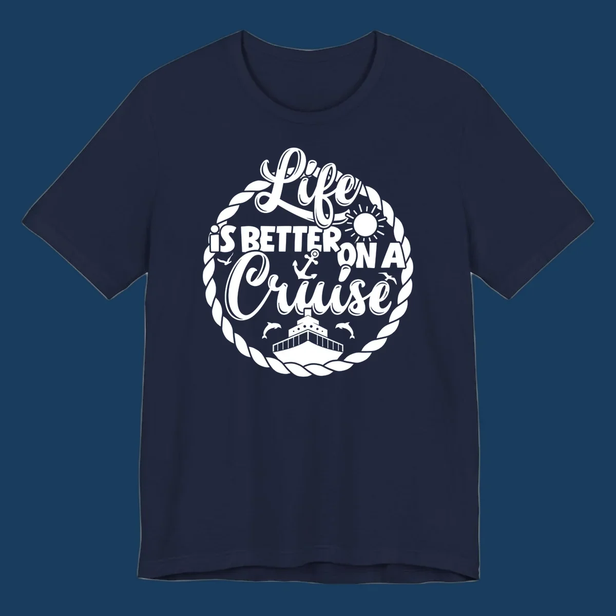 Life is better on a cruise design with ship, dolphins, sun, anchor, and rope border.