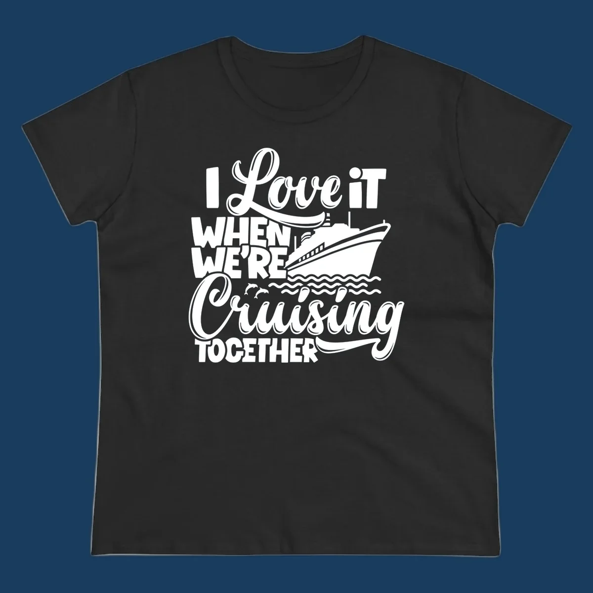 Text 'I Love it When We're Cruising Together' with a cruise ship and dolphins.