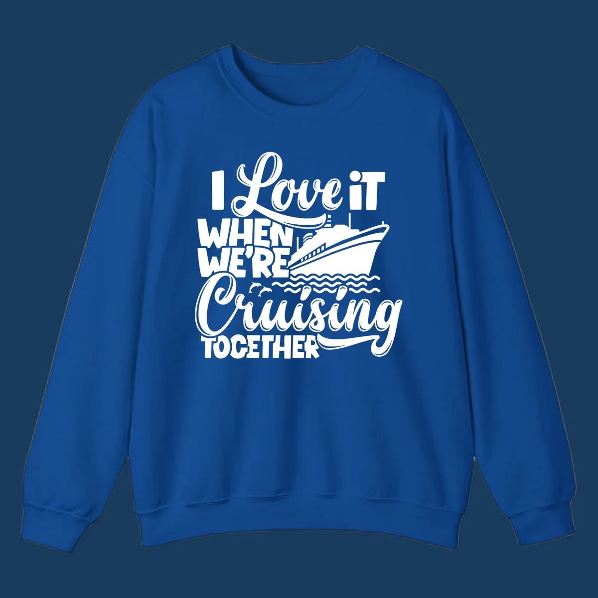 Text 'I Love it When We're Cruising Together' with a cruise ship and dolphins.