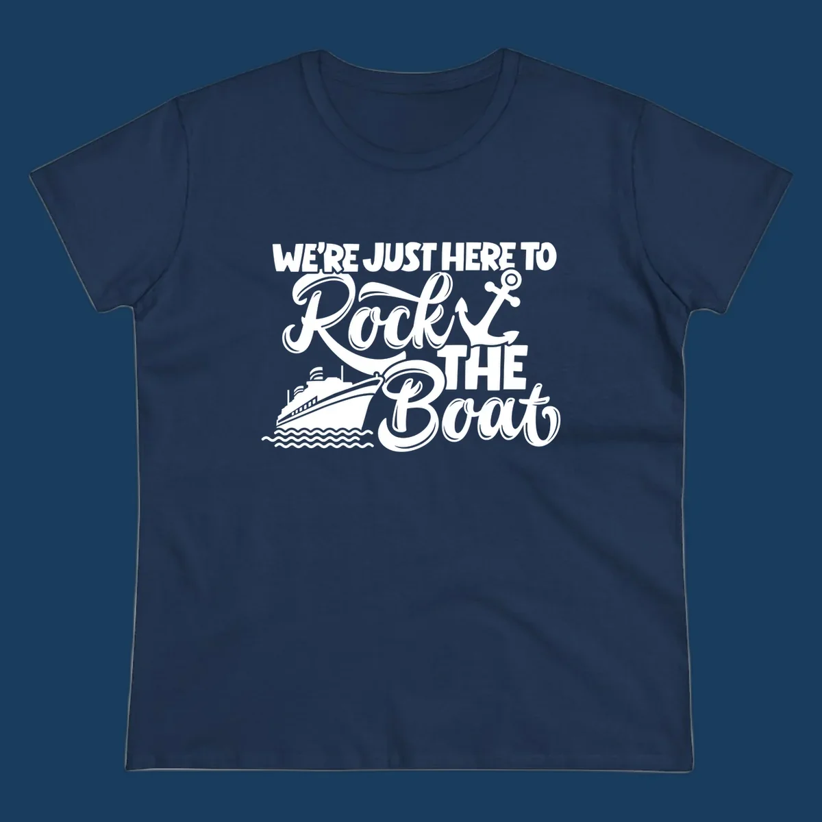 Graphic text design 'We're Just Here To Rock The Boat' with a cruise ship and anchor.