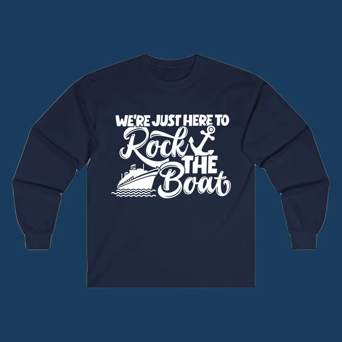 Graphic text design 'We're Just Here To Rock The Boat' with a cruise ship and anchor.