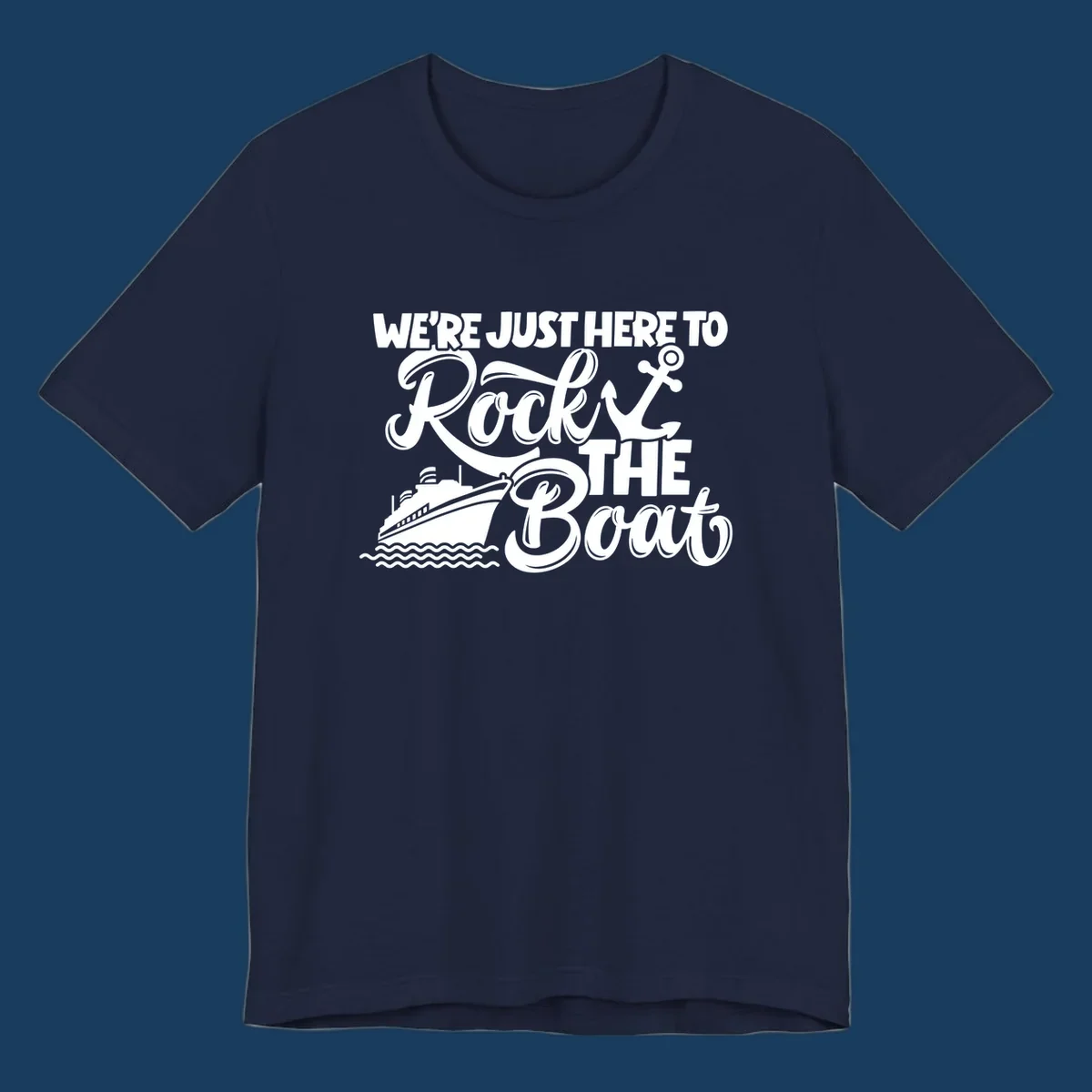 Graphic text design 'We're Just Here To Rock The Boat' with a cruise ship and anchor.