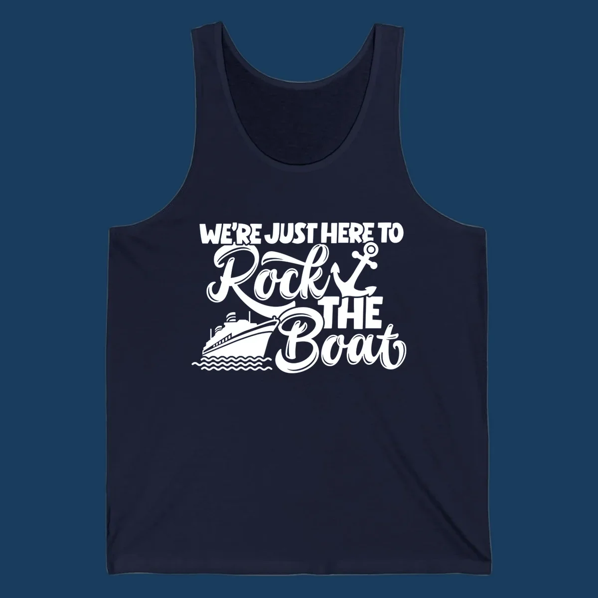 Graphic text design 'We're Just Here To Rock The Boat' with a cruise ship and anchor.