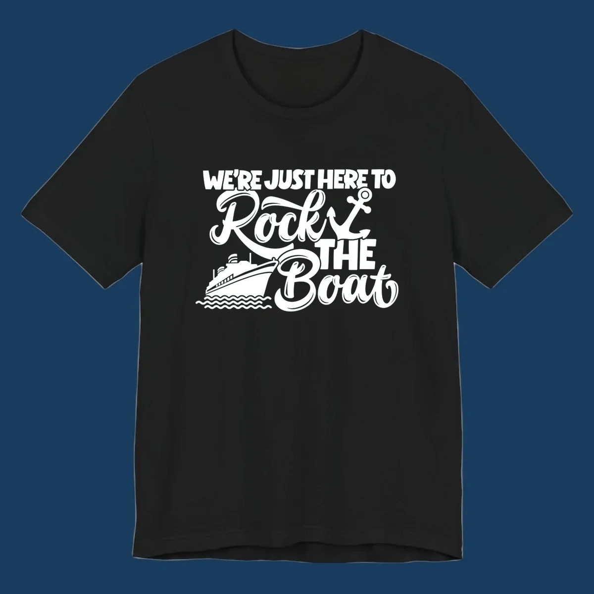 Illustration of text 'WE'RE JUST HERE TO Rock THE Boat' with cruise ship and anchor graphics for rock-the-boat-cruise designs.