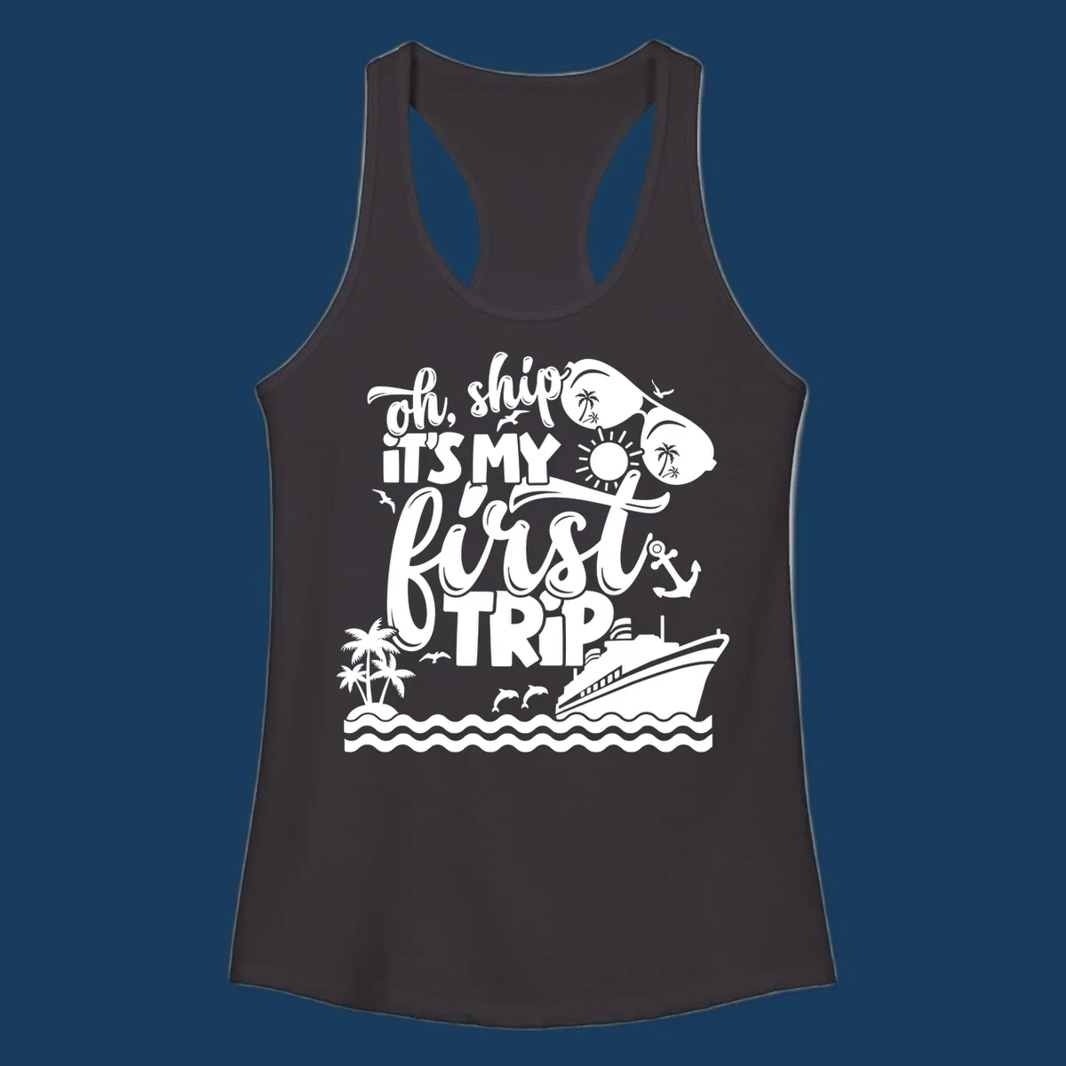 Oh Ship It's My First Trip design with cruise ship, sunglasses, palm trees, and text. first-cruise-trip.