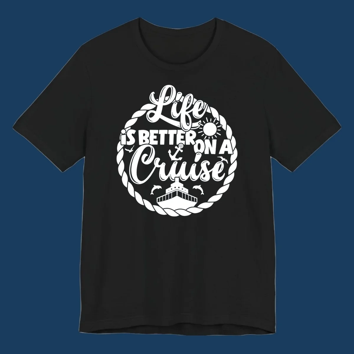 Life is better on a cruise design with ship, dolphins, sun, and rope border.
