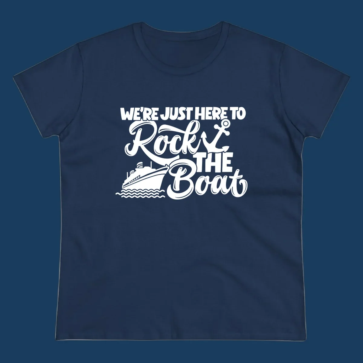 Text and graphics design saying 'We're Just Here To Rock The Boat' with a cruise ship and anchor.