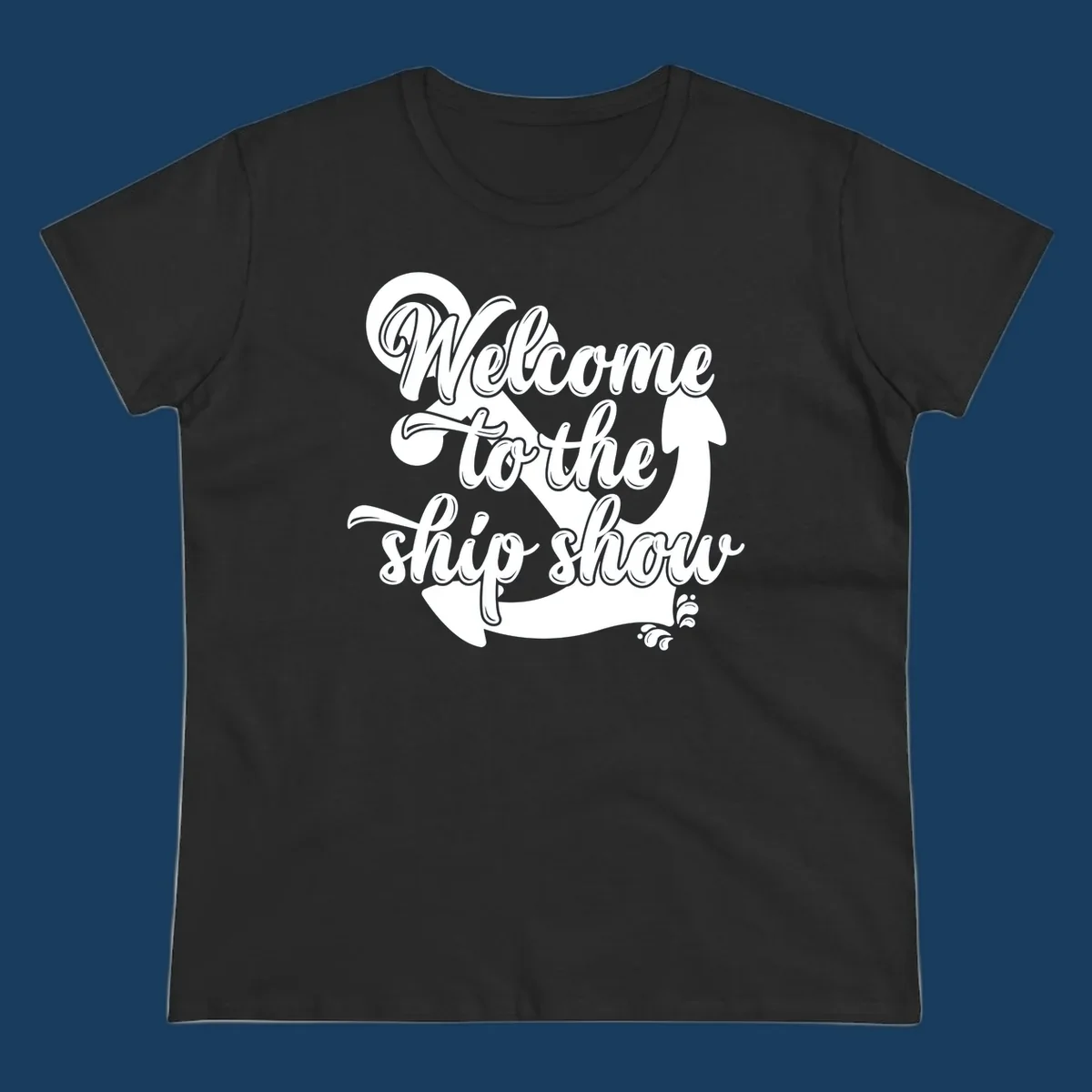 Welcome to the ship show text with anchor graphic for cruise apparel.