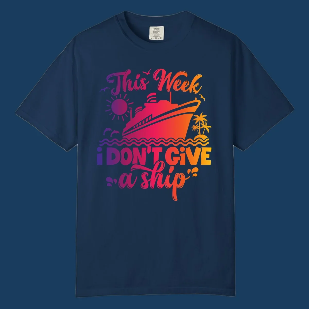 Cruise ship with text 'This Week I Don't Give A Ship' on ocean waves, sun, and palm trees.