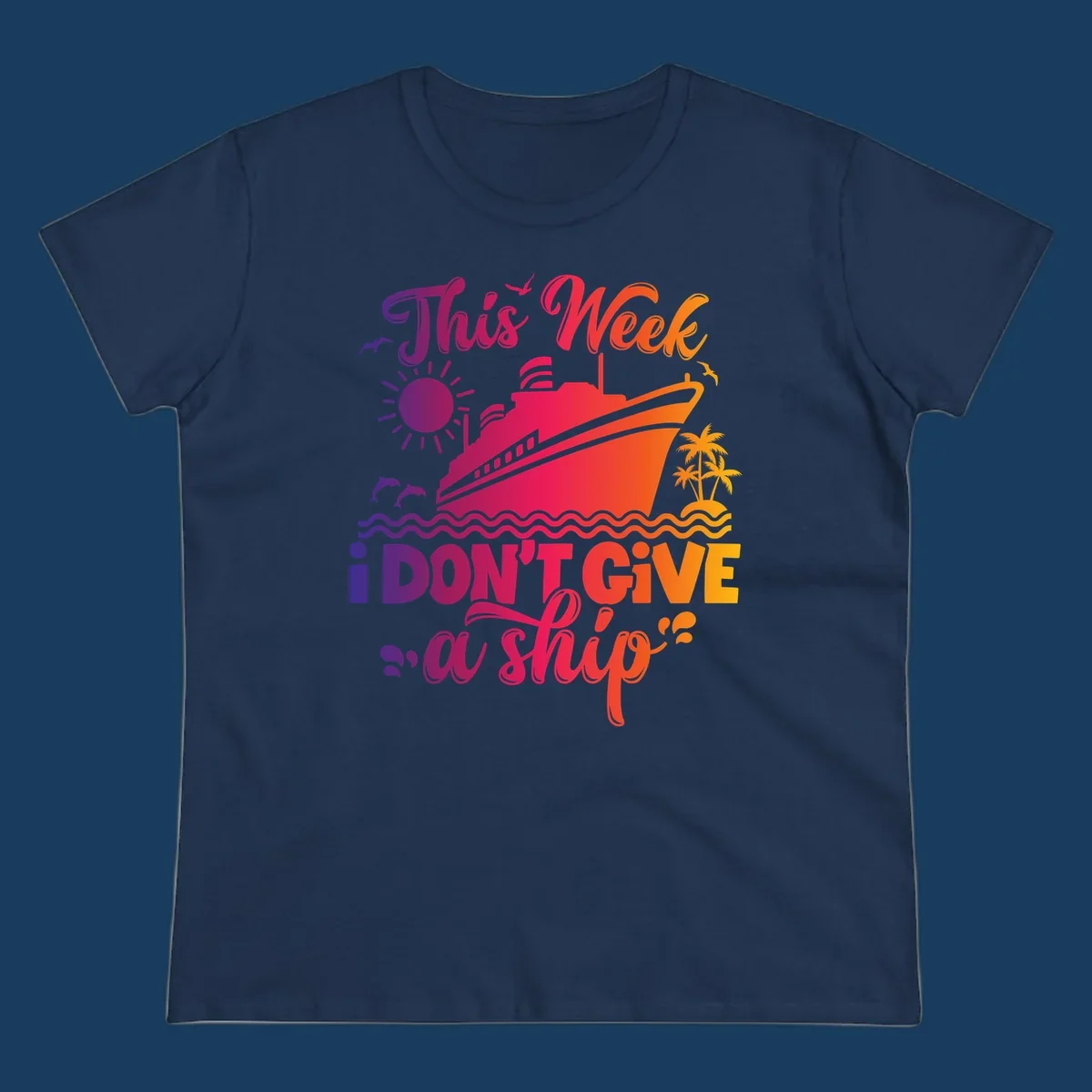 Cruise ship with text 'This Week I Don't Give A Ship' on ocean waves, sun, and palm trees.