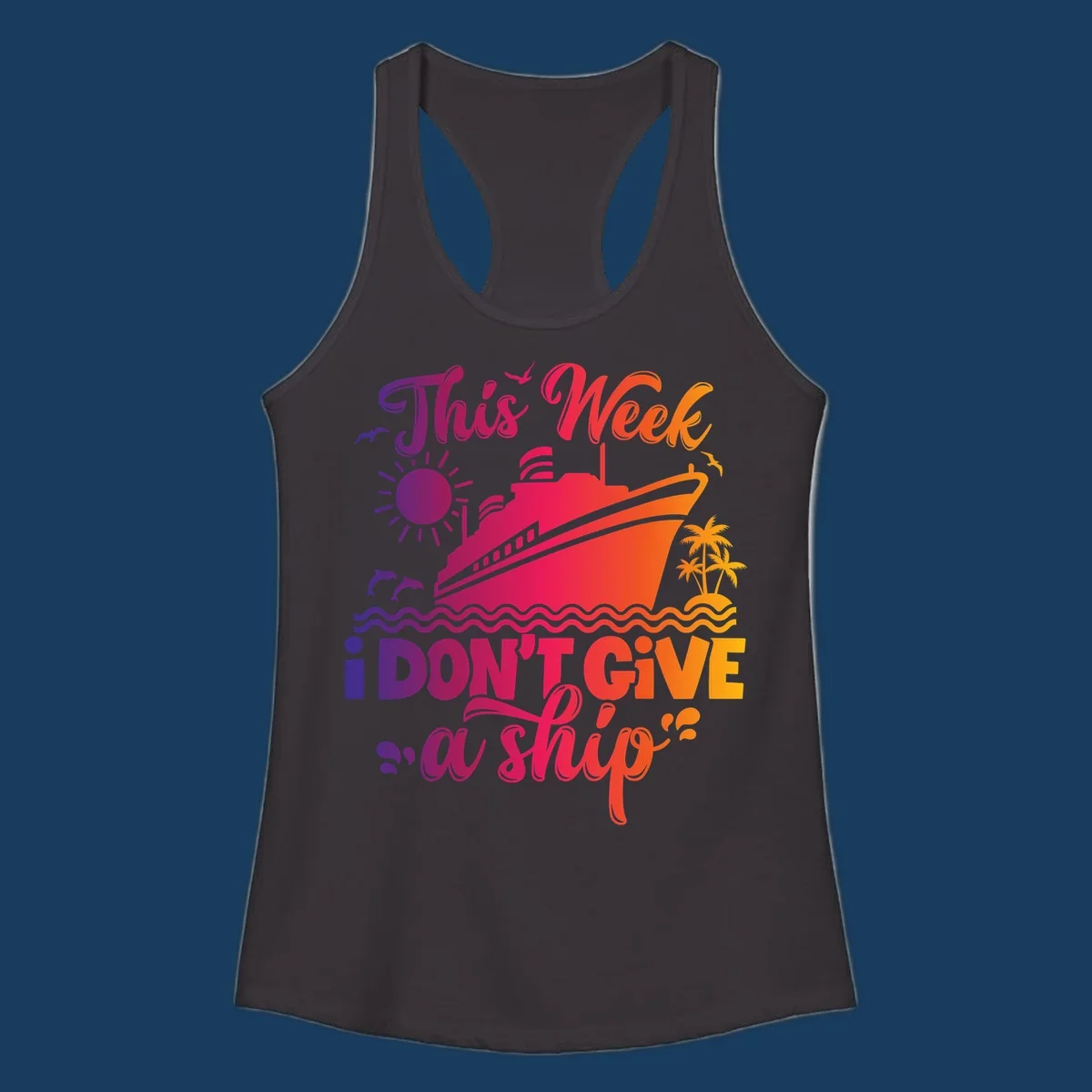 Cruise ship with text 'This Week I Don't Give A Ship' on ocean waves, sun, and palm trees.