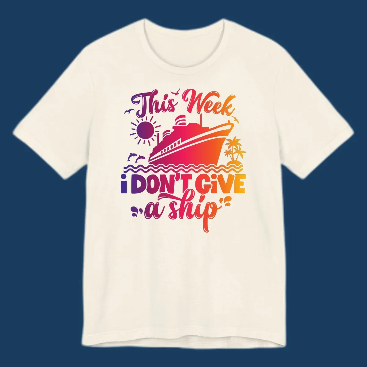 Cruise ship with text 'This Week I Don't Give A Ship' on ocean waves, sun, and palm trees.