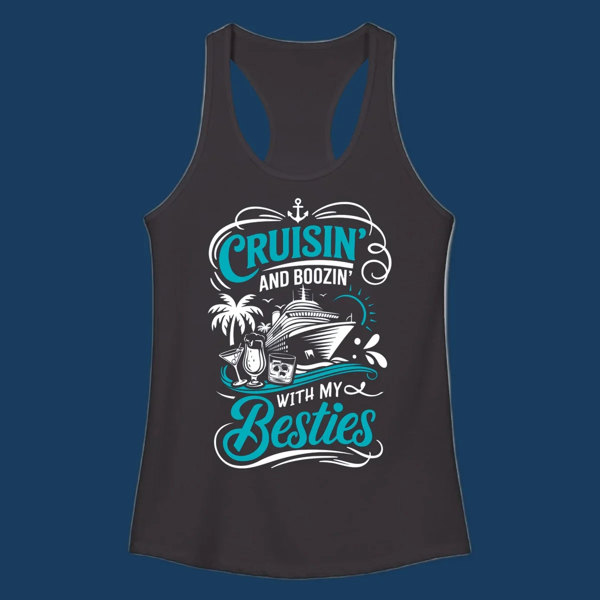 Cruisin and Boozin with My Besties cruise design featuring a ship, drinks, and palm trees.