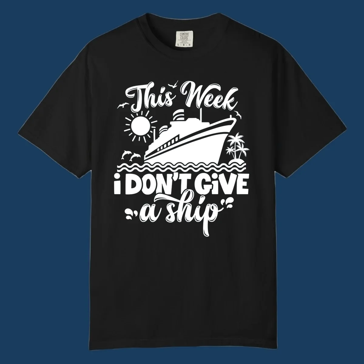 Cruise ship with text 'This Week I Don't Give A Ship', evoking a carefree vacation vibe.