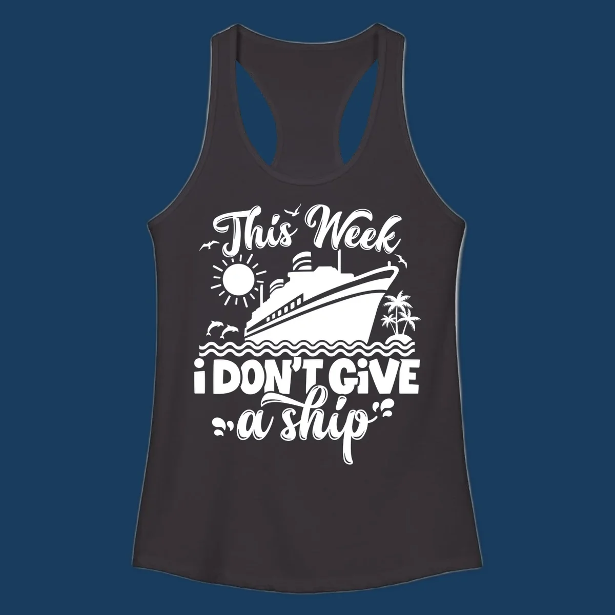 Cruise ship with text 'This Week I Don't Give A Ship', evoking a carefree vacation vibe.