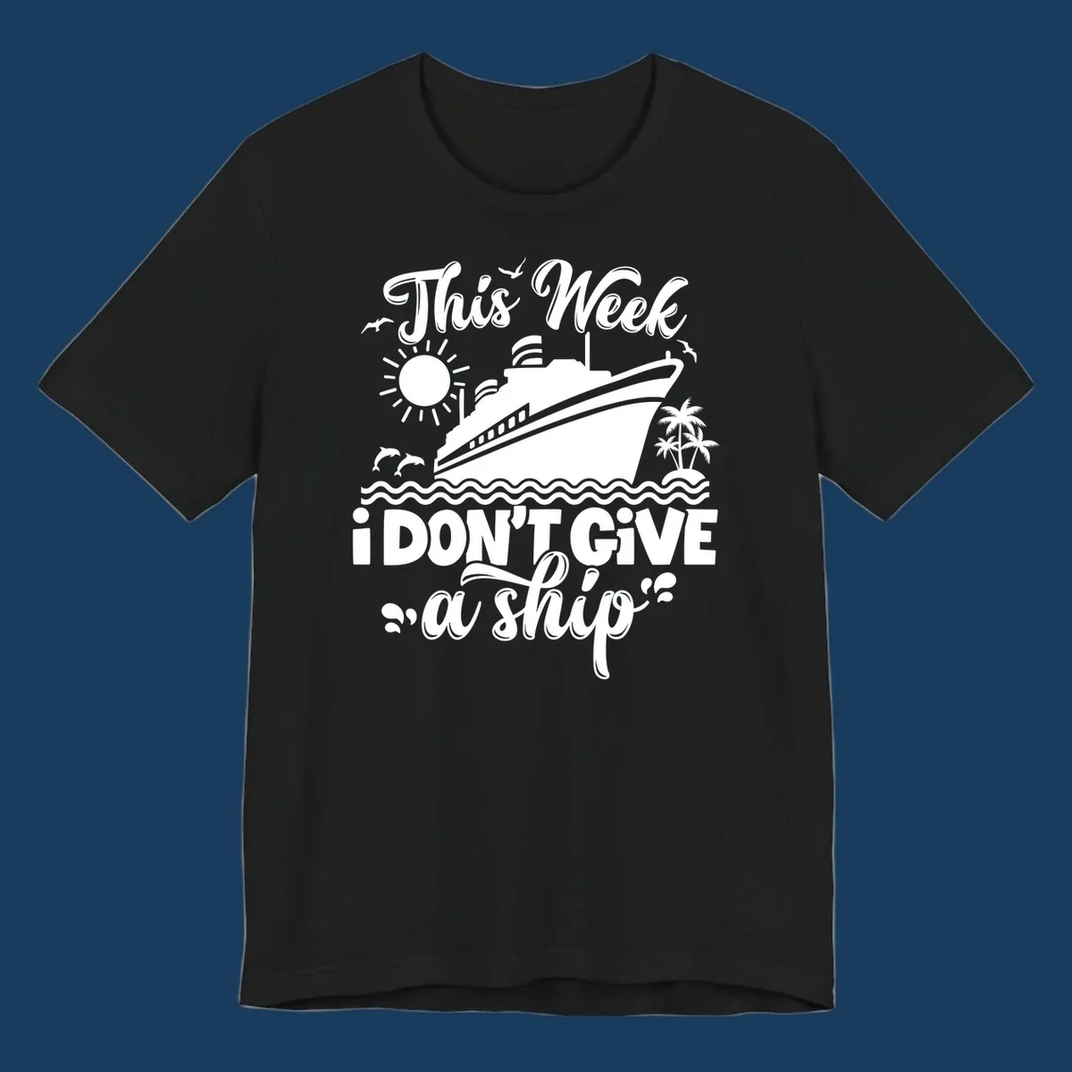 Cruise ship with text 'This Week I Don't Give A Ship', evoking a carefree vacation vibe.