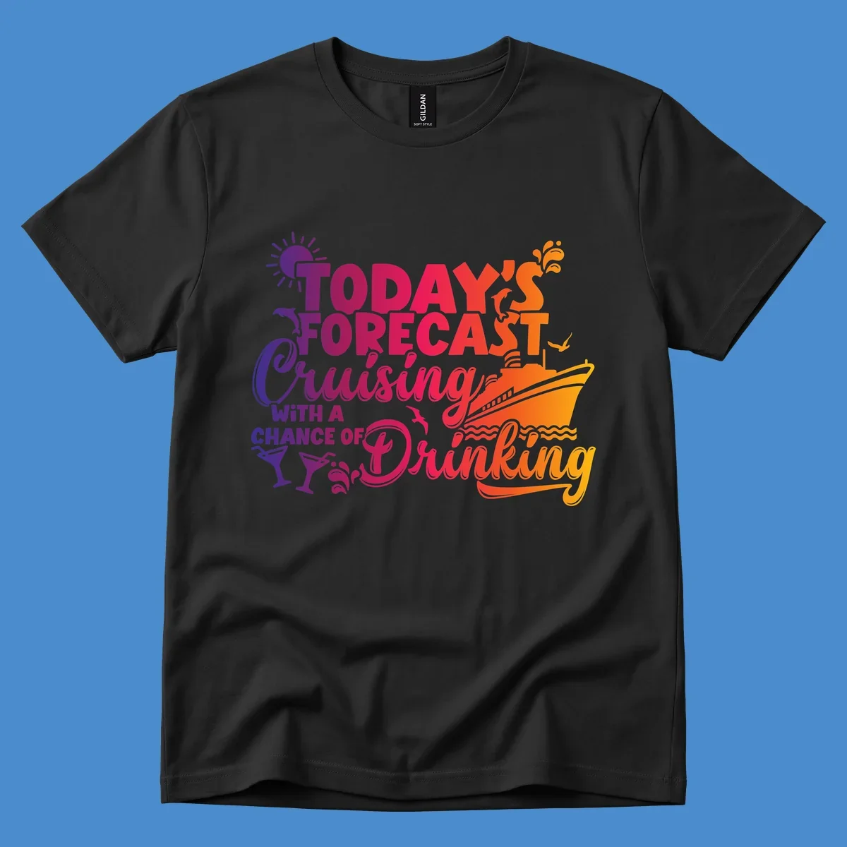 Text design with 'Today's Forecast Cruising With A Chance Of Drinking', cruise ship, dolphins, and drinks.