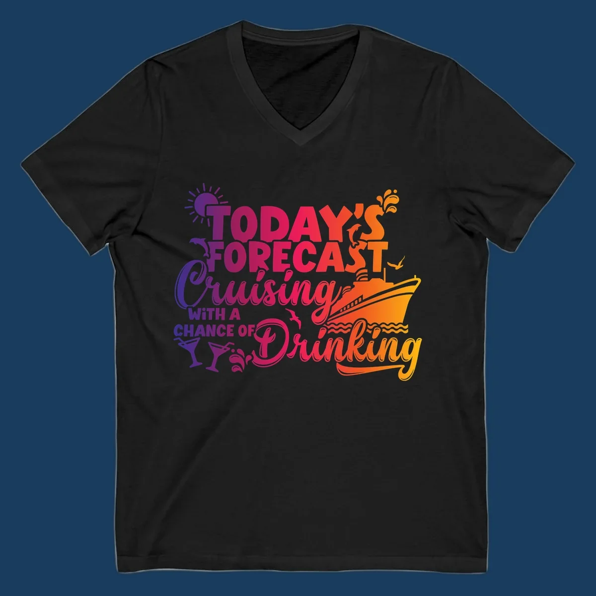 Text design with 'Today's Forecast Cruising With A Chance Of Drinking', cruise ship, dolphins, and drinks.