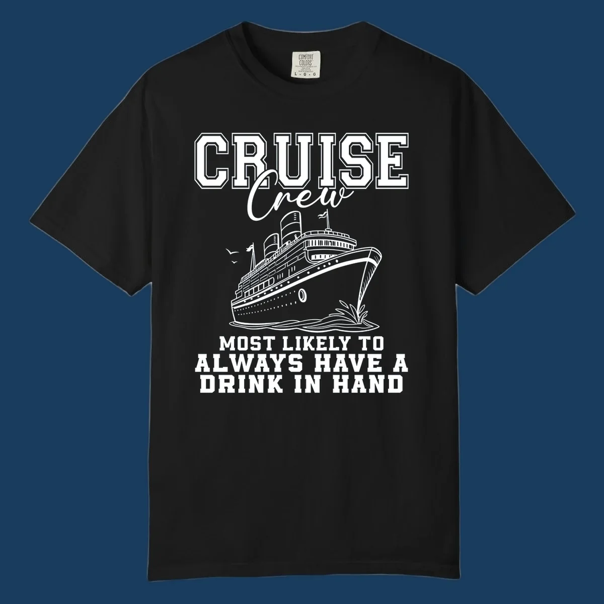 Cruise ship with text 'Cruise Crew' and 'Most Likely To Always Have A Drink In Hand', for funny cruise drink shirts.