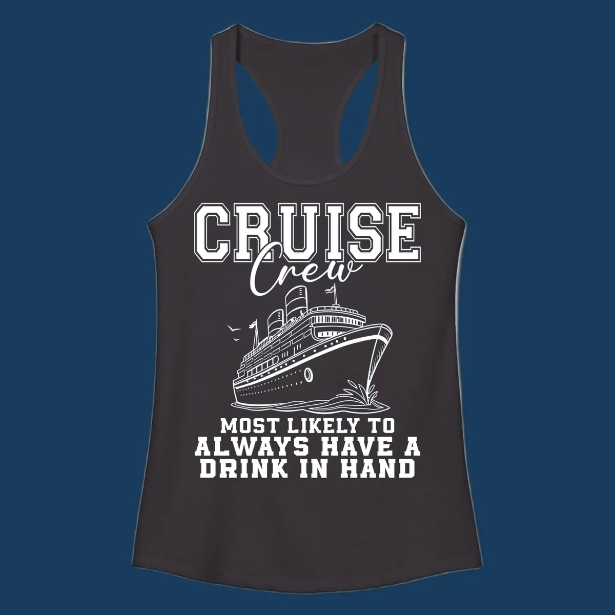 Cruise ship with text 'Cruise Crew' and 'Most Likely To Always Have A Drink In Hand', for funny cruise drink shirts.