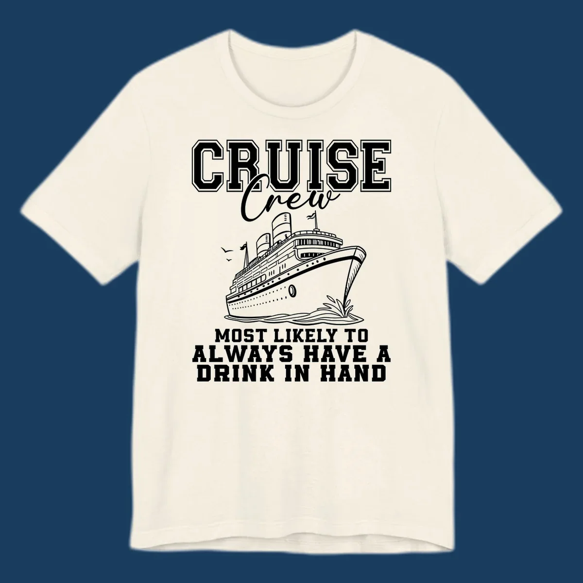 Cruise ship with text 'Cruise Crew' and 'Most Likely To Always Have A Drink In Hand', for funny cruise drink shirts.