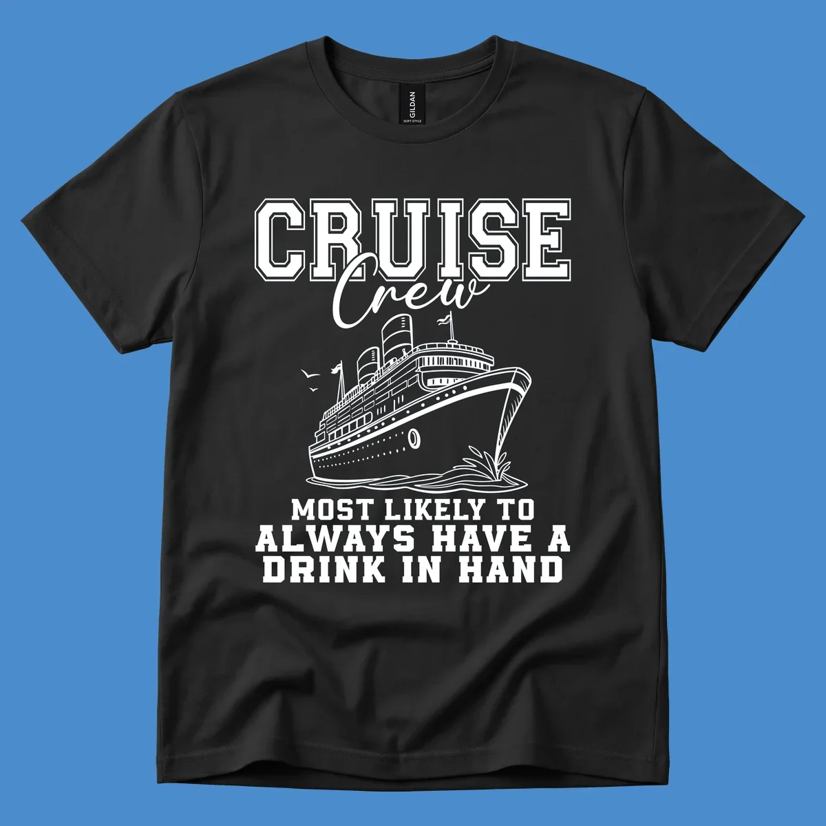 Cruise ship with text 'Cruise Crew' and 'Most Likely To Always Have A Drink In Hand', for funny cruise drink shirts.