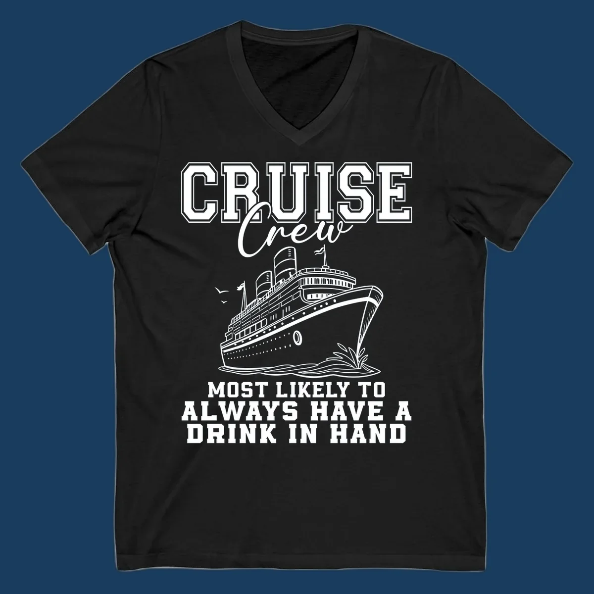 Cruise ship with text 'Cruise Crew' and 'Most Likely To Always Have A Drink In Hand', for funny cruise drink shirts.