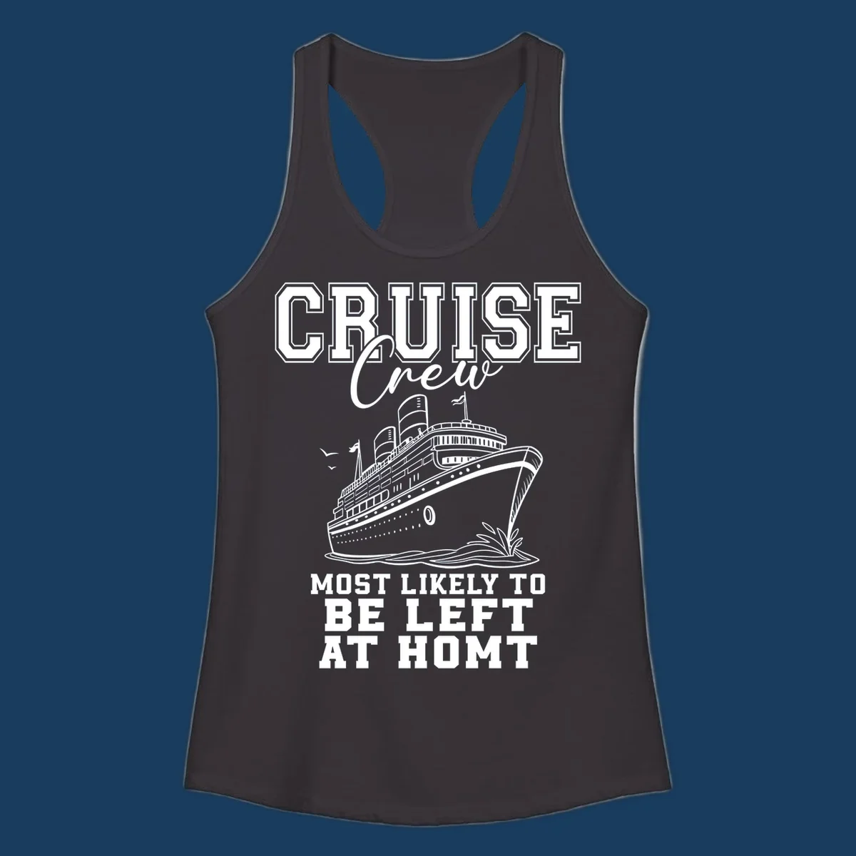 Cruise crew illustration with text 'Most Likely To Be Left At Homt', funny cruise humor.