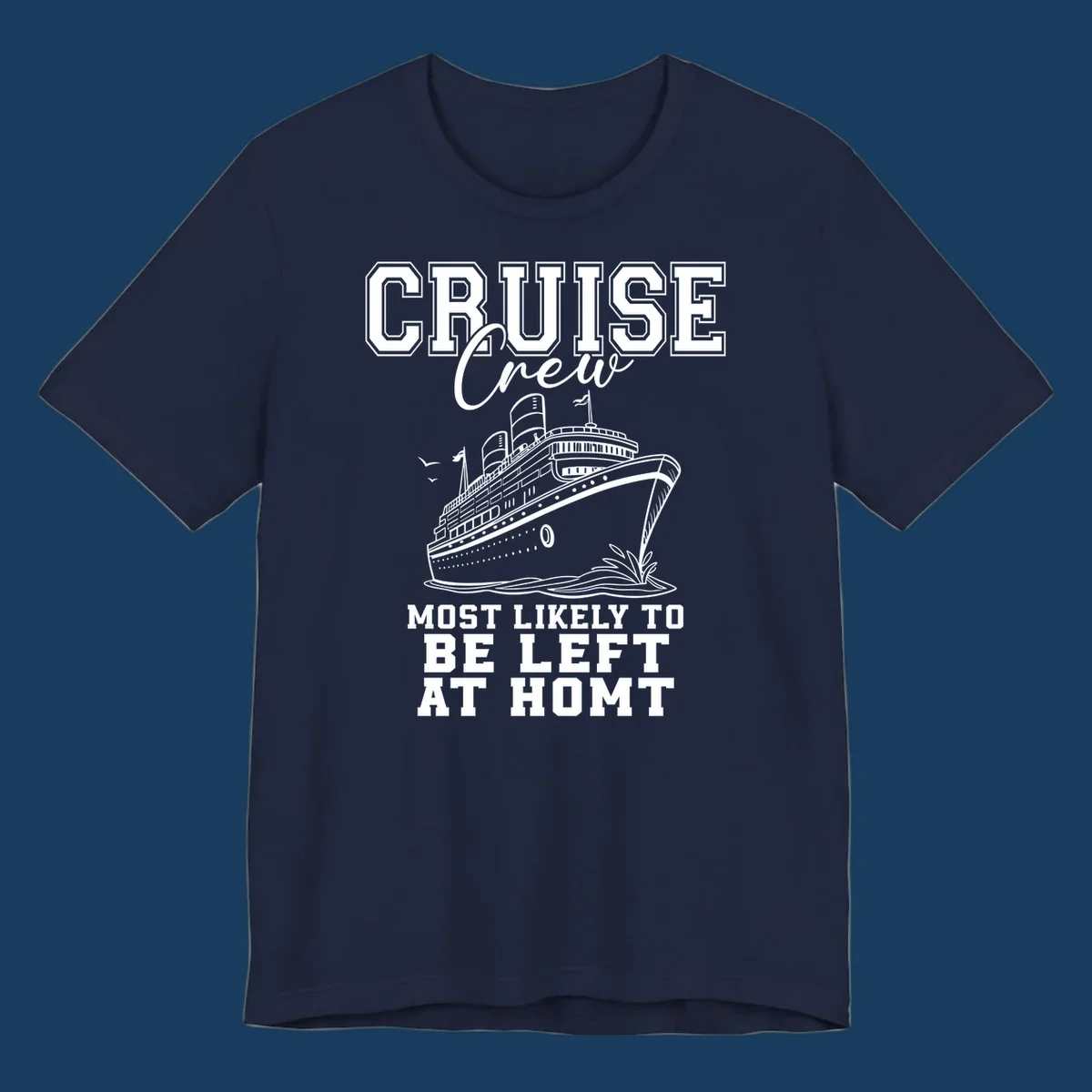 Cruise crew illustration with text 'Most Likely To Be Left At Homt', funny cruise humor.