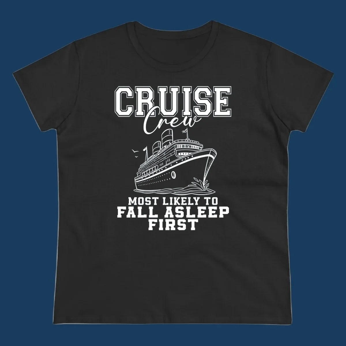 Cruise Crew Most Likely To Fall Asleep First design with a cruise ship illustration.