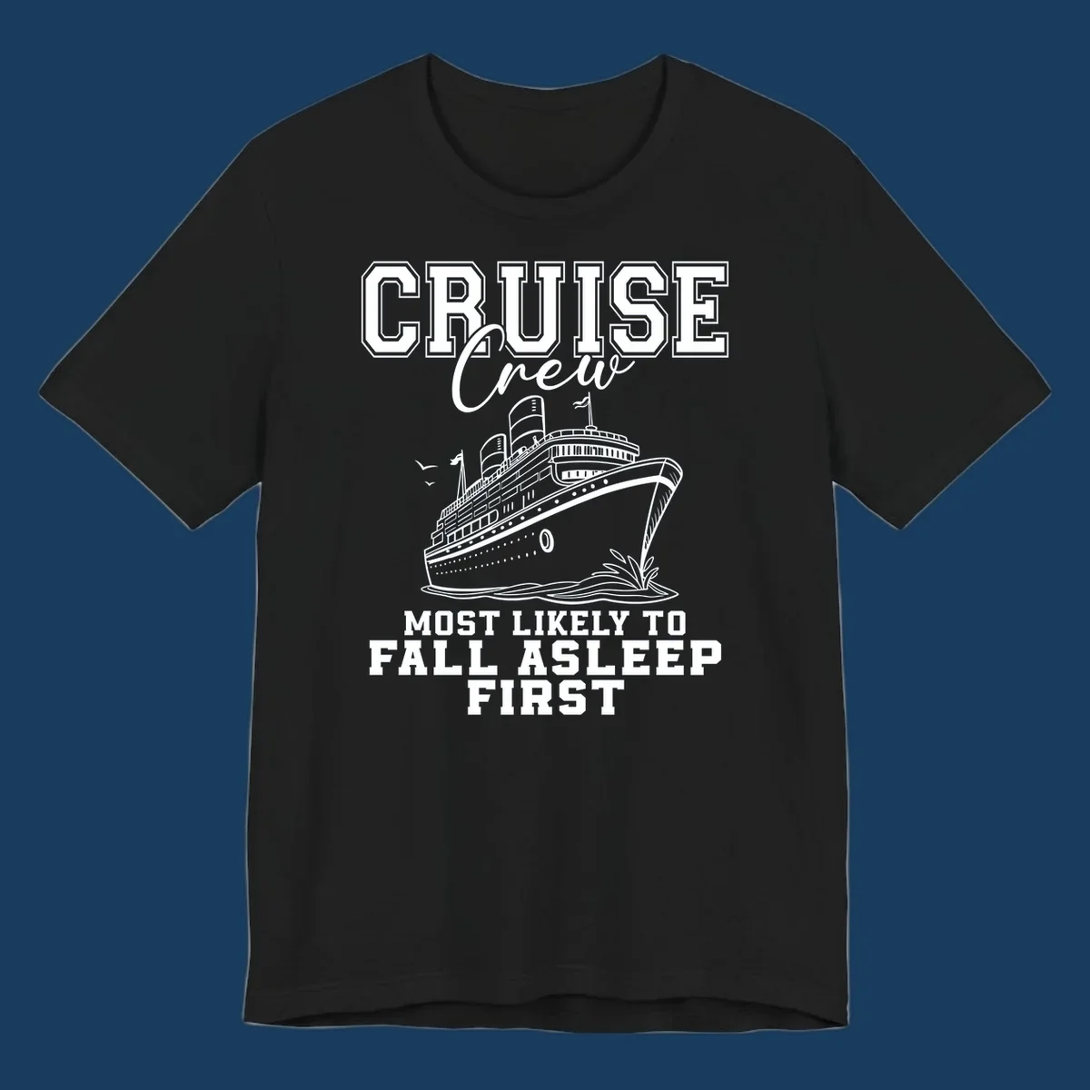 Cruise Crew Most Likely To Fall Asleep First design with a cruise ship illustration.