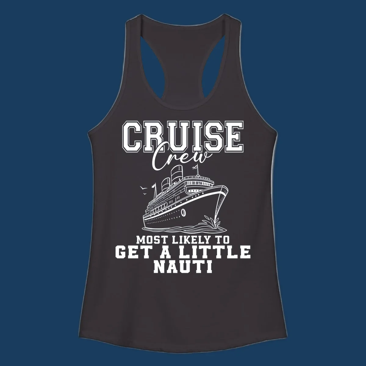 Cruise crew text with a cruise ship illustration, featuring the phrase 'most likely to get a little nauti'.