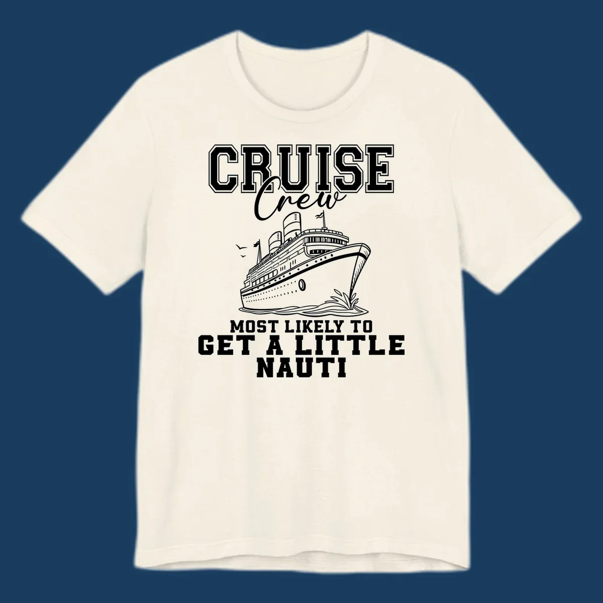 Cruise crew text with a cruise ship illustration, featuring the phrase 'most likely to get a little nauti'.