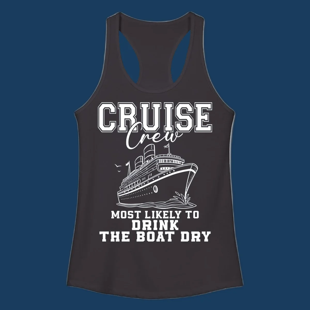 Cruise ship illustration with text 'Most Likely To Drink The Boat Dry' for a funny cruise crew shirt.