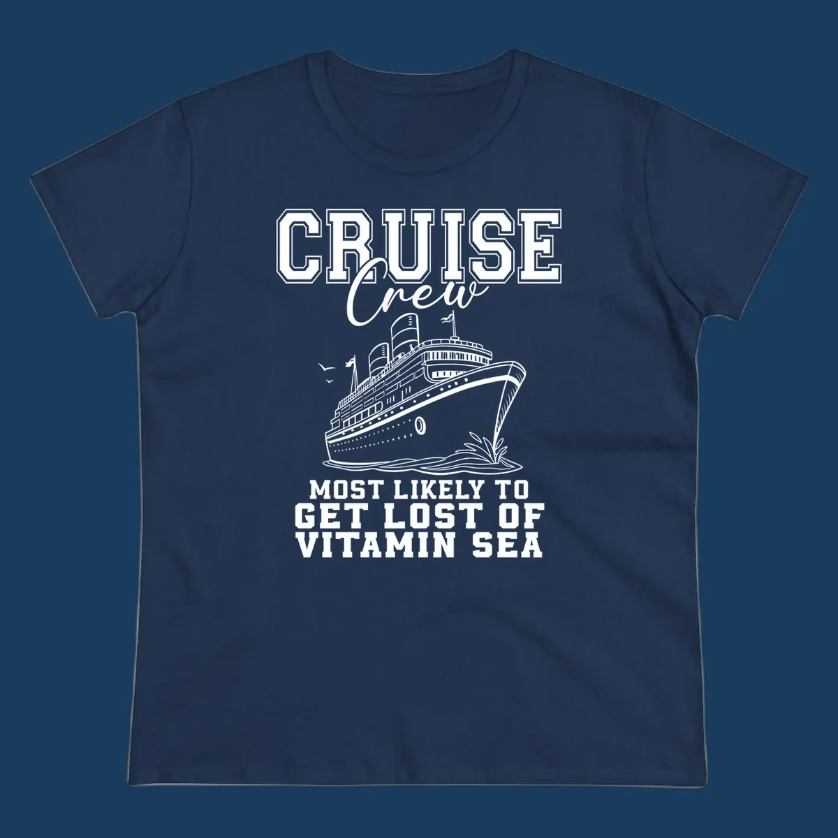 Cruise crew text and illustration of a ship sailing, with text 'Most Likely To Get Lost Of Vitamin Sea'.