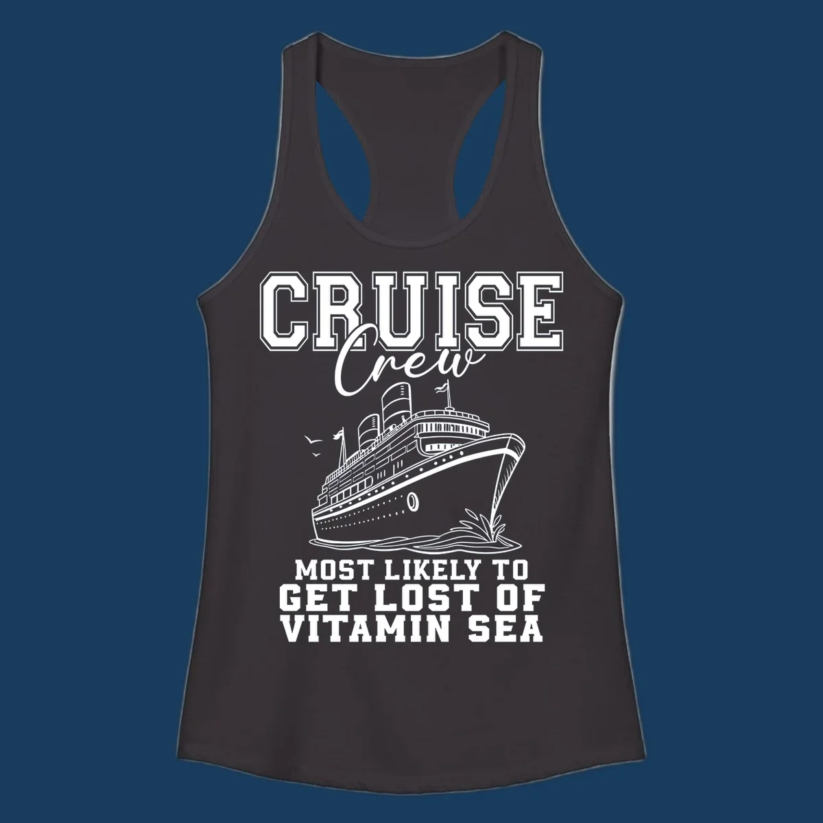 Cruise crew text and illustration of a ship sailing, with text 'Most Likely To Get Lost Of Vitamin Sea'.