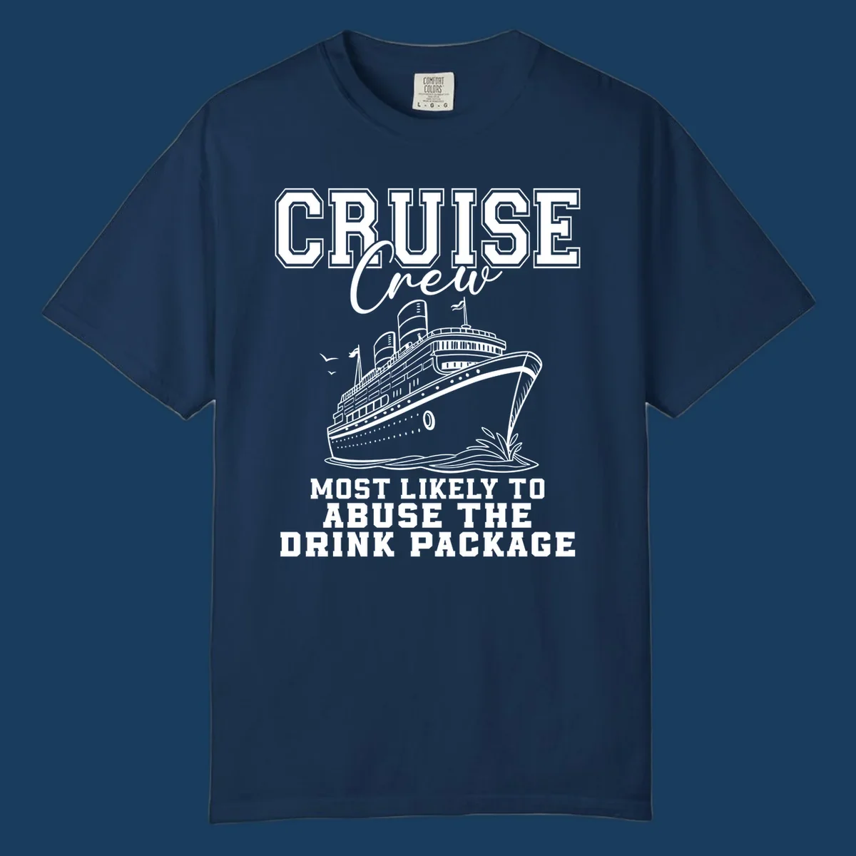 Cruise ship with text 'Cruise Crew Most Likely To Abuse The Drink Package', humorous vacation design.