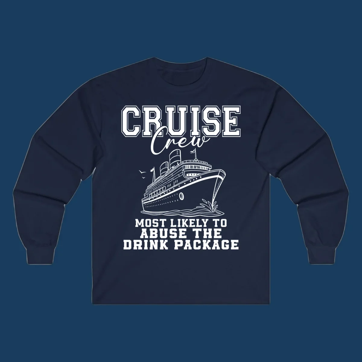 Cruise ship with text 'Cruise Crew Most Likely To Abuse The Drink Package', humorous vacation design.
