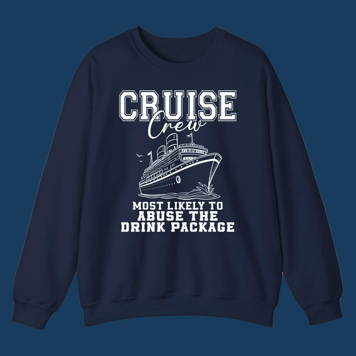 Cruise ship with text 'Cruise Crew Most Likely To Abuse The Drink Package', humorous vacation design.
