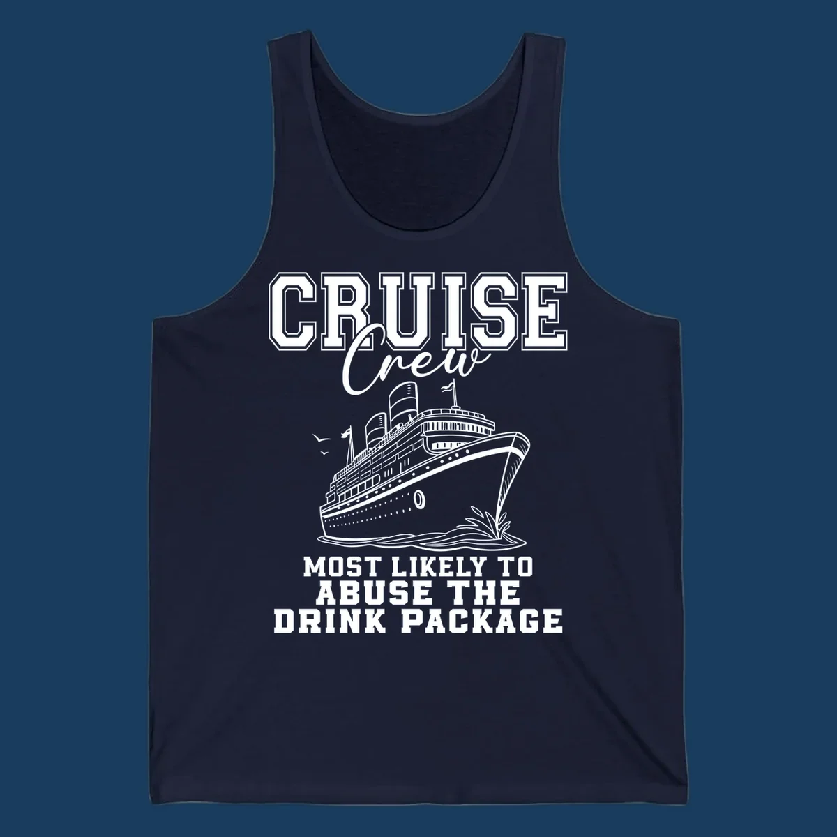 Cruise ship with text 'Cruise Crew Most Likely To Abuse The Drink Package', humorous vacation design.