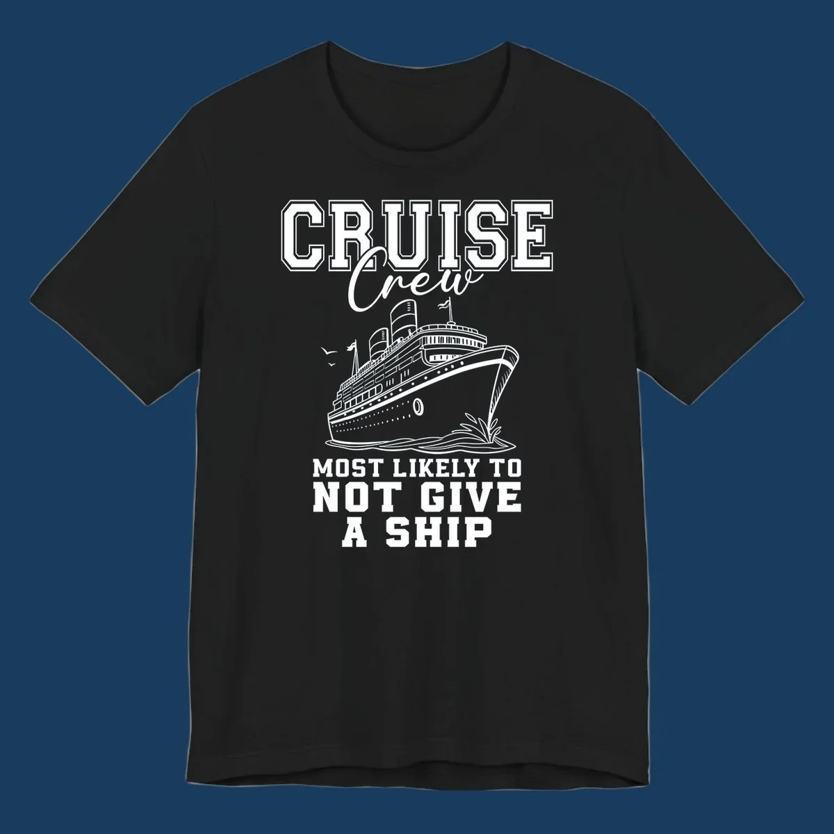 Cruise crew most likely to not give a ship design featuring a cruise ship illustration and text.