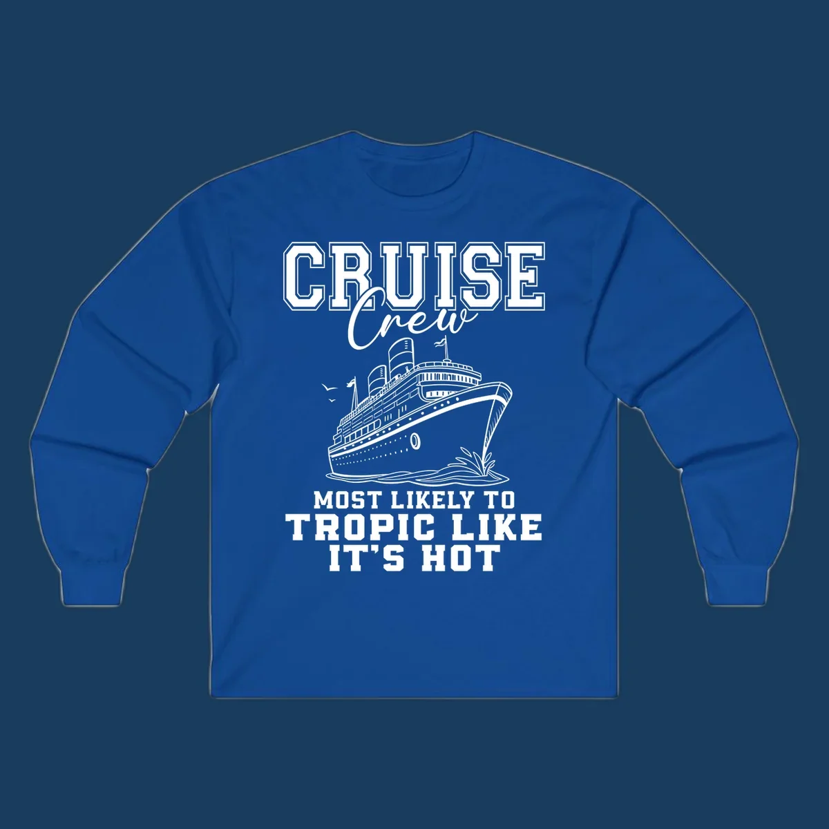 Cruise crew design with ship and text 'Most Likely To Tropic Like It's Hot'.