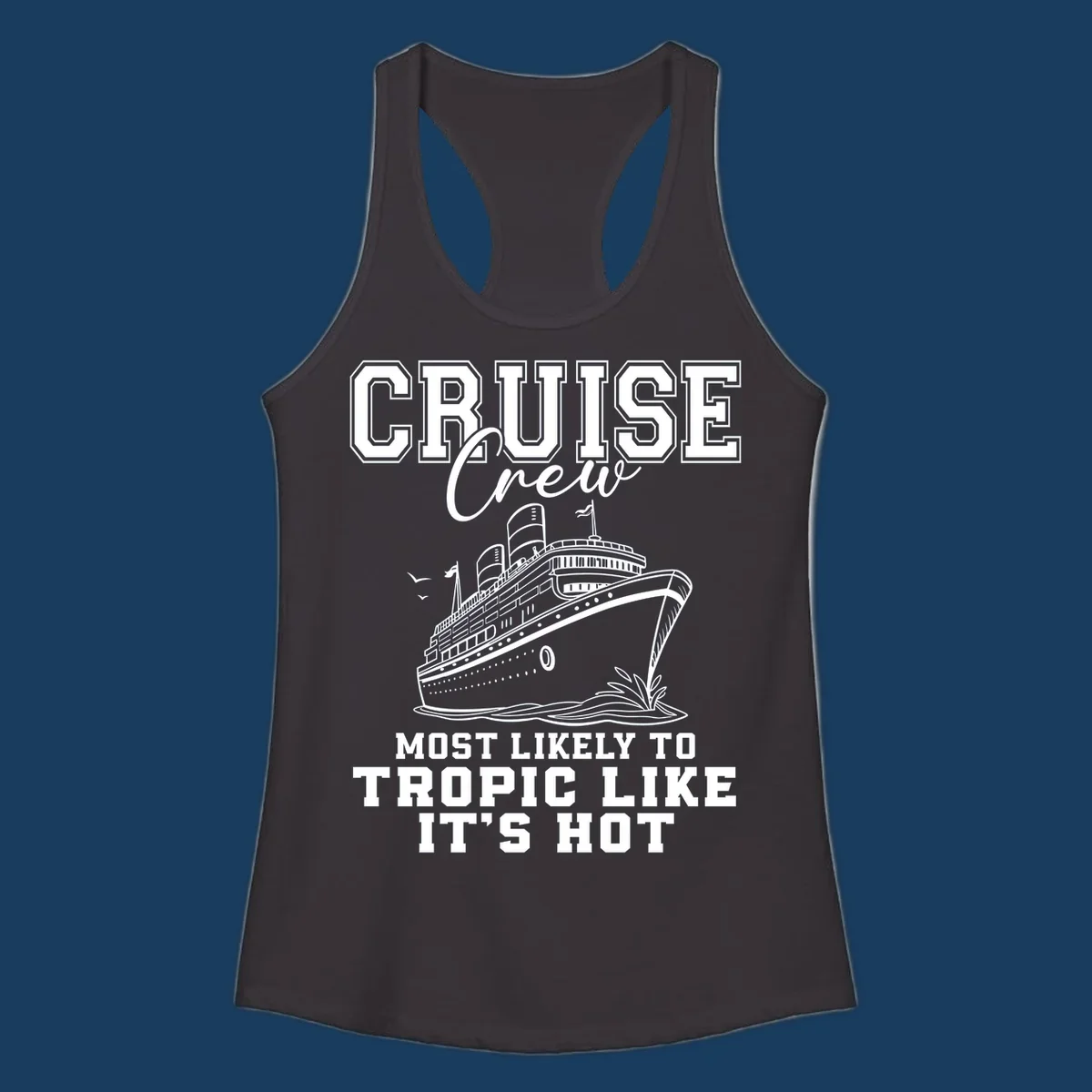 Cruise crew design with ship and text 'Most Likely To Tropic Like It's Hot'.