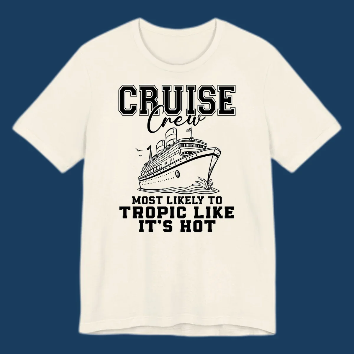 Cruise crew design with ship and text 'Most Likely To Tropic Like It's Hot'.