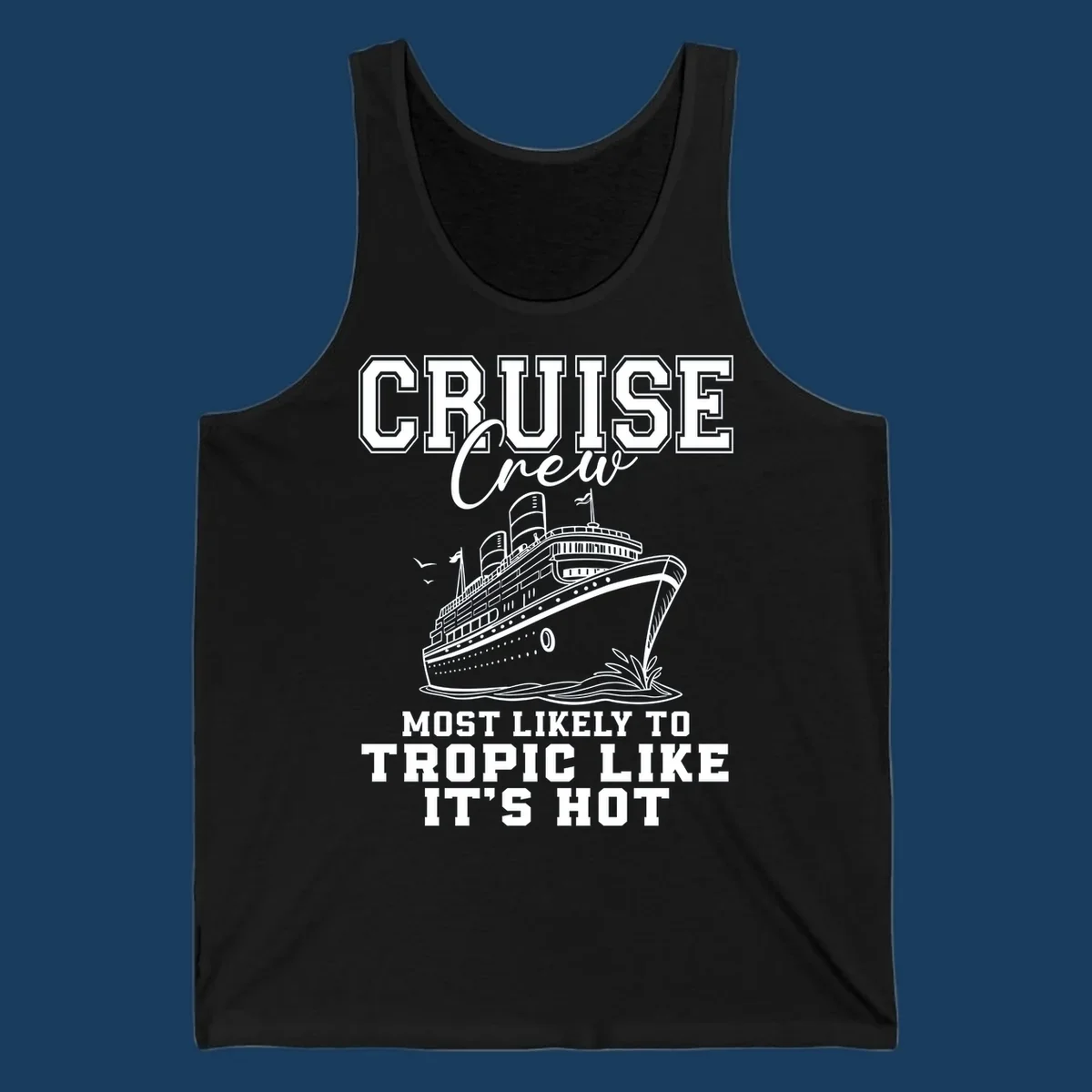 Cruise crew design with ship and text 'Most Likely To Tropic Like It's Hot'.