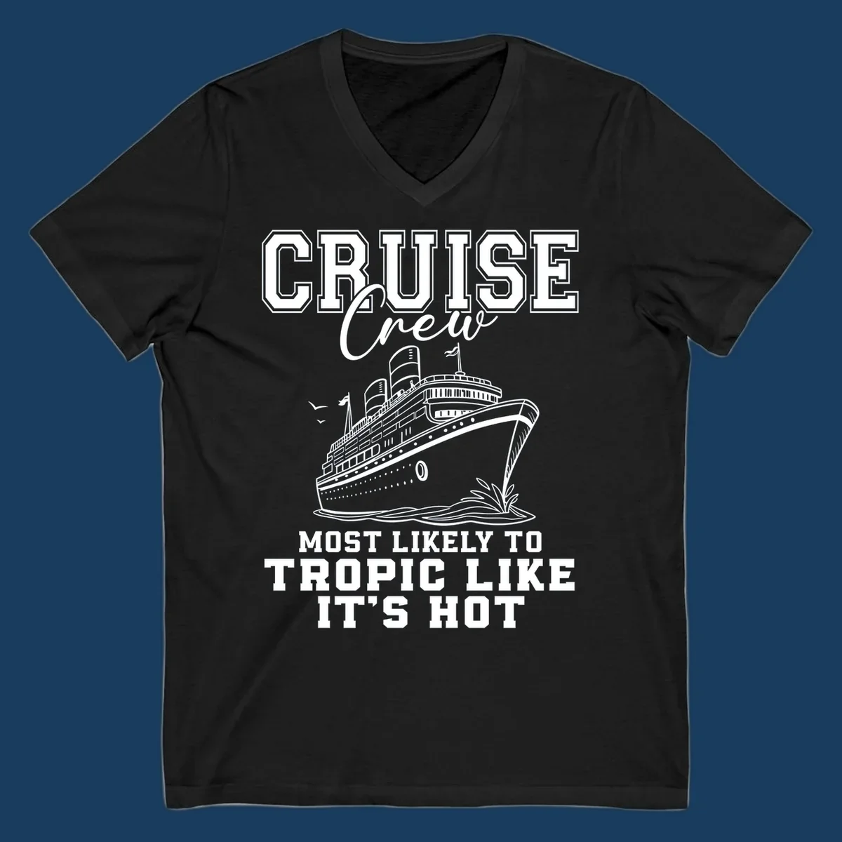 Cruise crew design with ship and text 'Most Likely To Tropic Like It's Hot'.