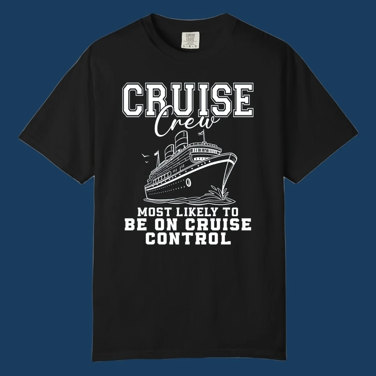 Cruise crew design with ship and text 'Most Likely To Be On Cruise Control'.