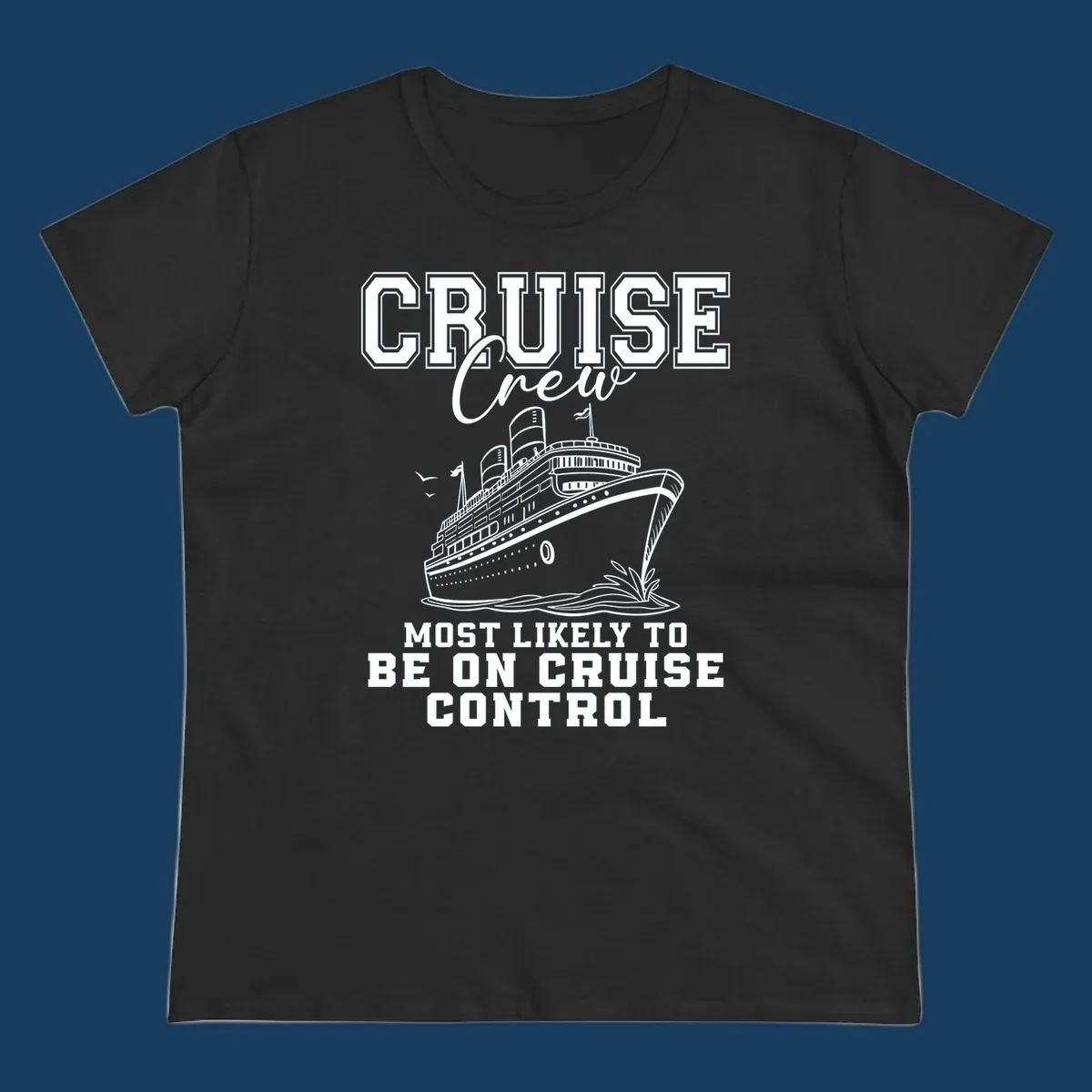 Cruise crew design with ship and text 'Most Likely To Be On Cruise Control'.