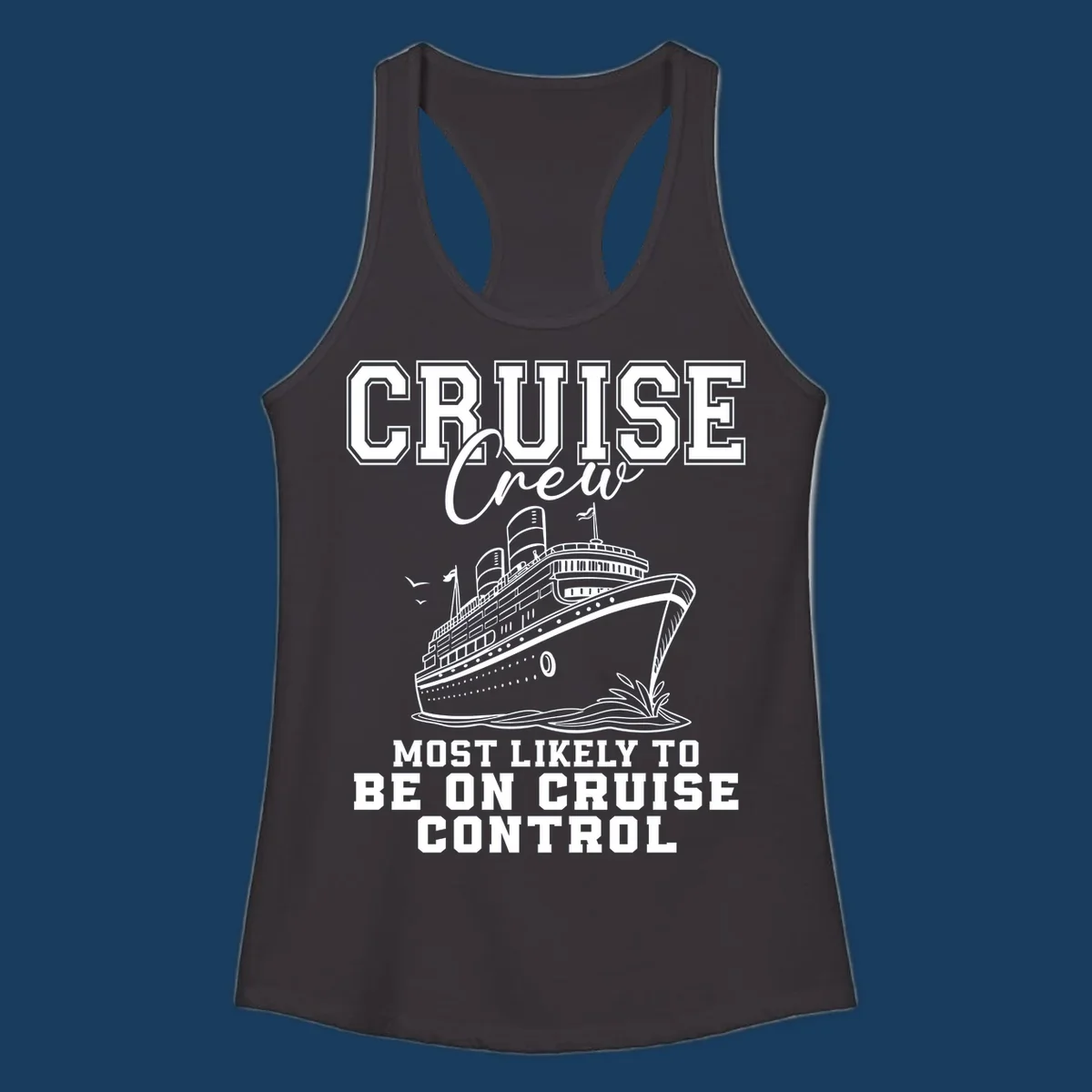 Cruise crew design with ship and text 'Most Likely To Be On Cruise Control'.